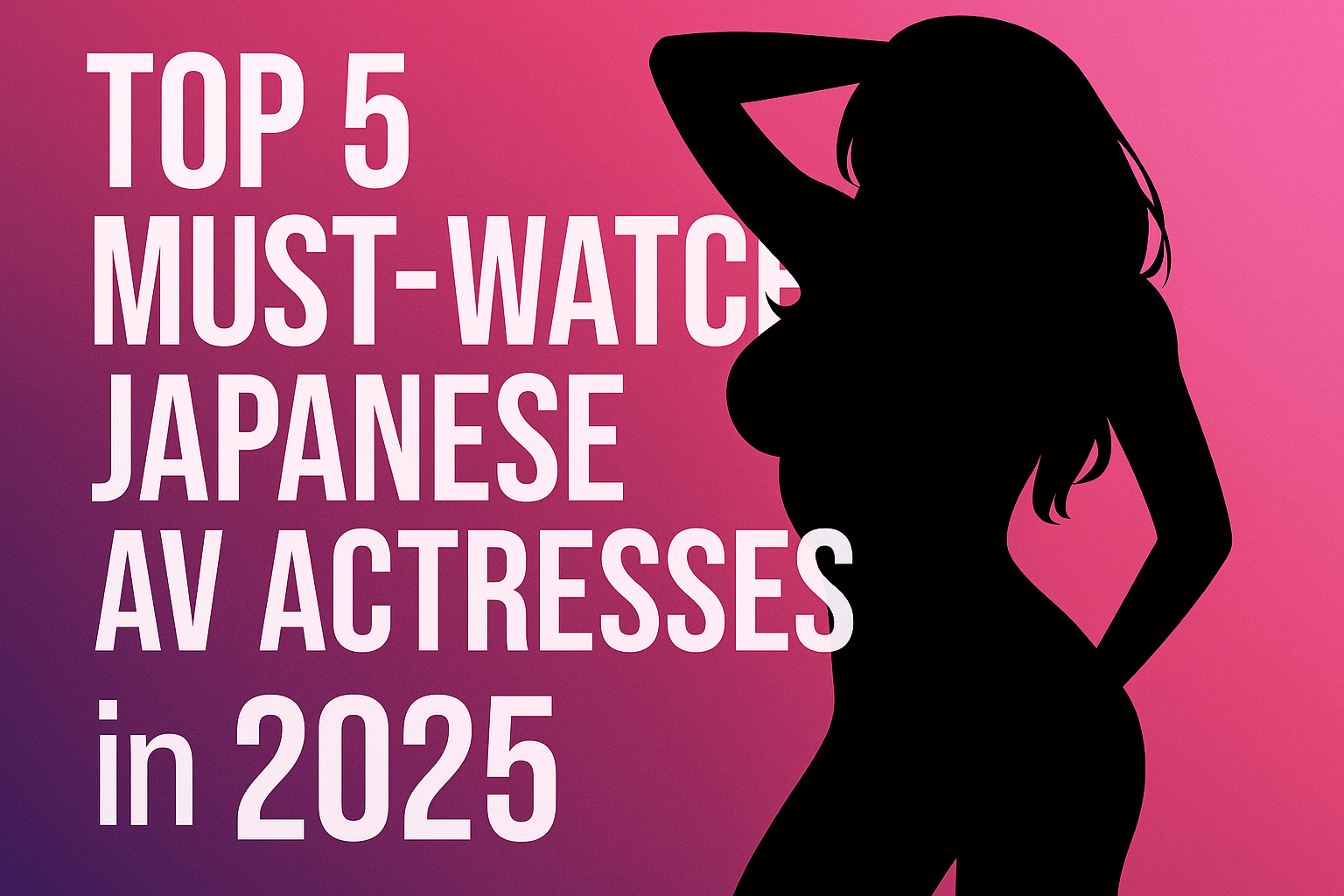 📰Top 5 Must-Watch Japanese AV Actresses in 2025
